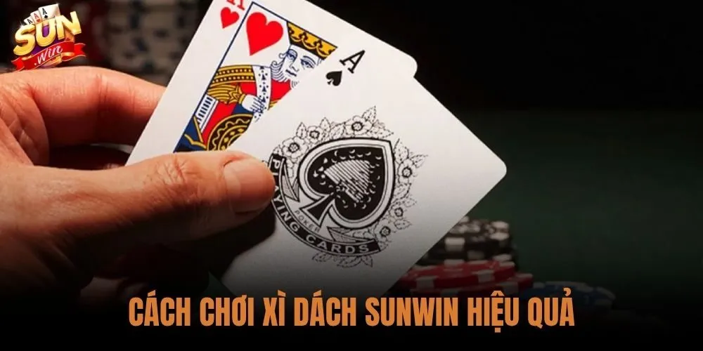 Cách Chơi Xì Dách Sunwin Hiệu Quả